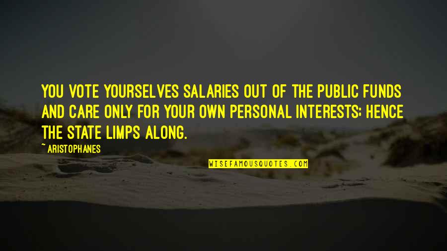 Alternations Card Quotes By Aristophanes: You vote yourselves salaries out of the public