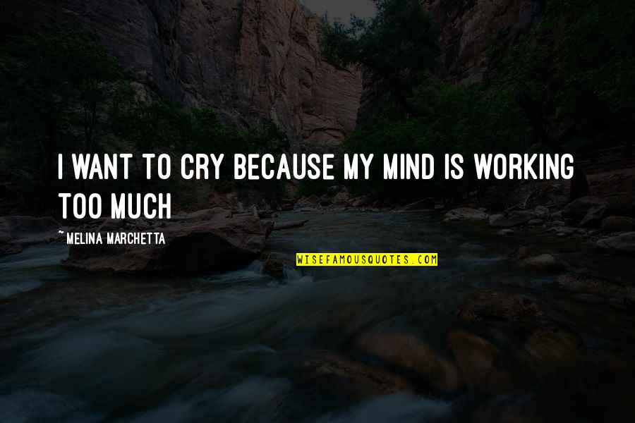 Alternations Card Quotes By Melina Marchetta: I want to cry because my mind is