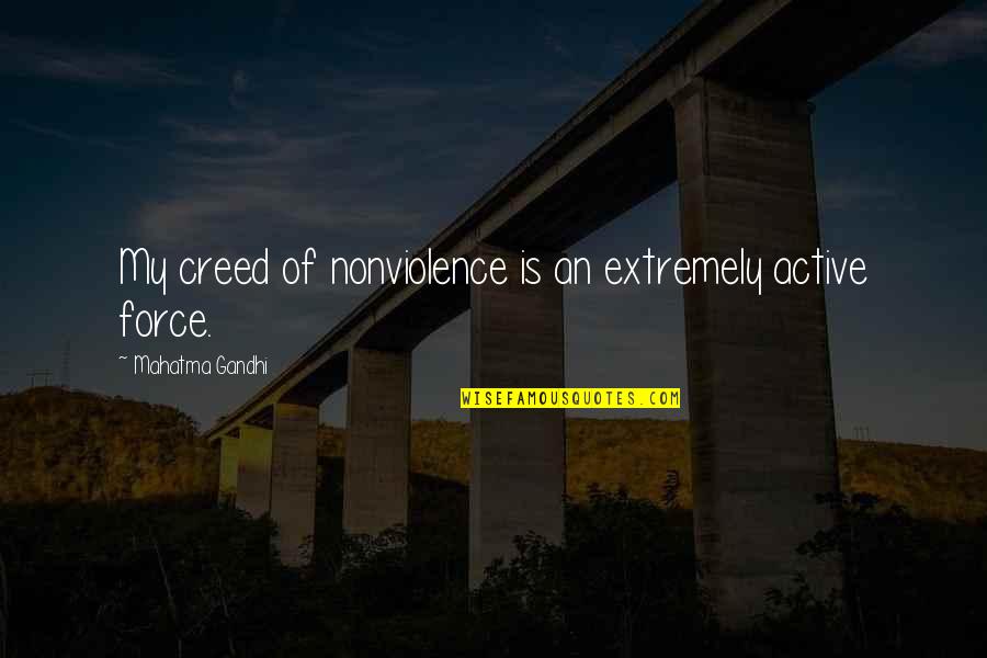 Alternative Archeology Quotes By Mahatma Gandhi: My creed of nonviolence is an extremely active