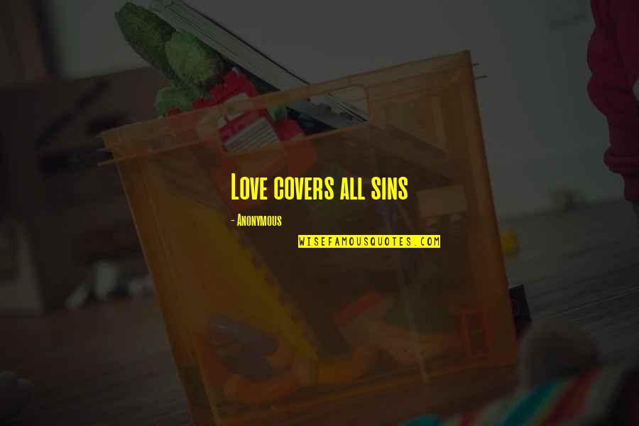 Alternative Families Quotes By Anonymous: Love covers all sins