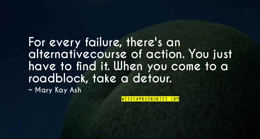 Alternative Inspirational Quotes By Mary Kay Ash: For every failure, there's an alternativecourse of action.