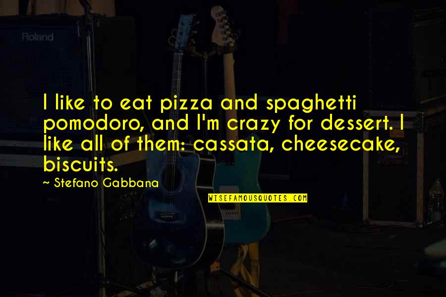 Alternative Inspirational Quotes By Stefano Gabbana: I like to eat pizza and spaghetti pomodoro,