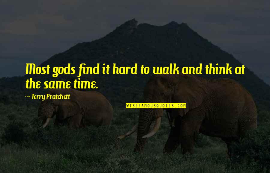 Alternative Inspirational Quotes By Terry Pratchett: Most gods find it hard to walk and