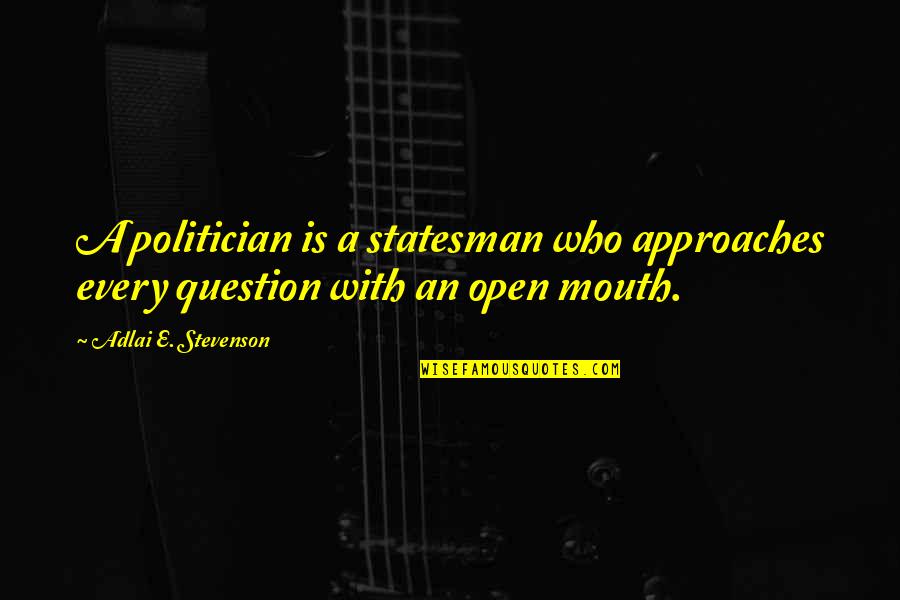 Alternative Lifestyle Quotes By Adlai E. Stevenson: A politician is a statesman who approaches every