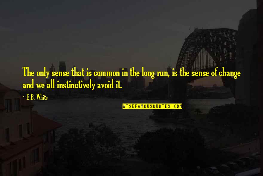 Alternative Lifestyle Quotes By E.B. White: The only sense that is common in the