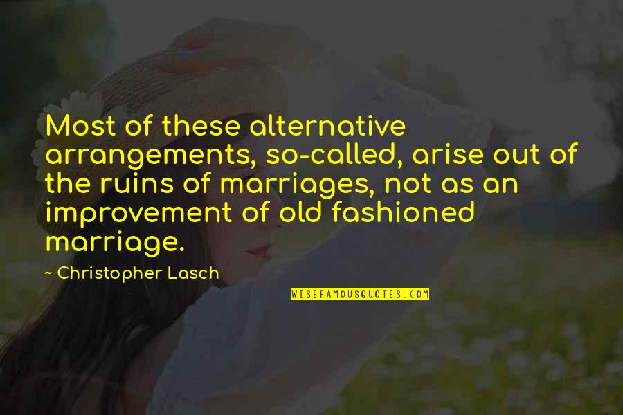 Alternative Marriage Quotes By Christopher Lasch: Most of these alternative arrangements, so-called, arise out Alternative Marriage Quotes By Christopher Lasch: Most of these alternative arrangements, so-called, arise out