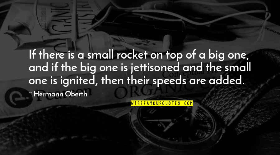 Alternative Medicines Quotes By Hermann Oberth: If there is a small rocket on top