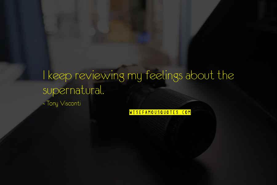 Alternative Rock Love Song Quotes By Tony Visconti: I keep reviewing my feelings about the supernatural.
