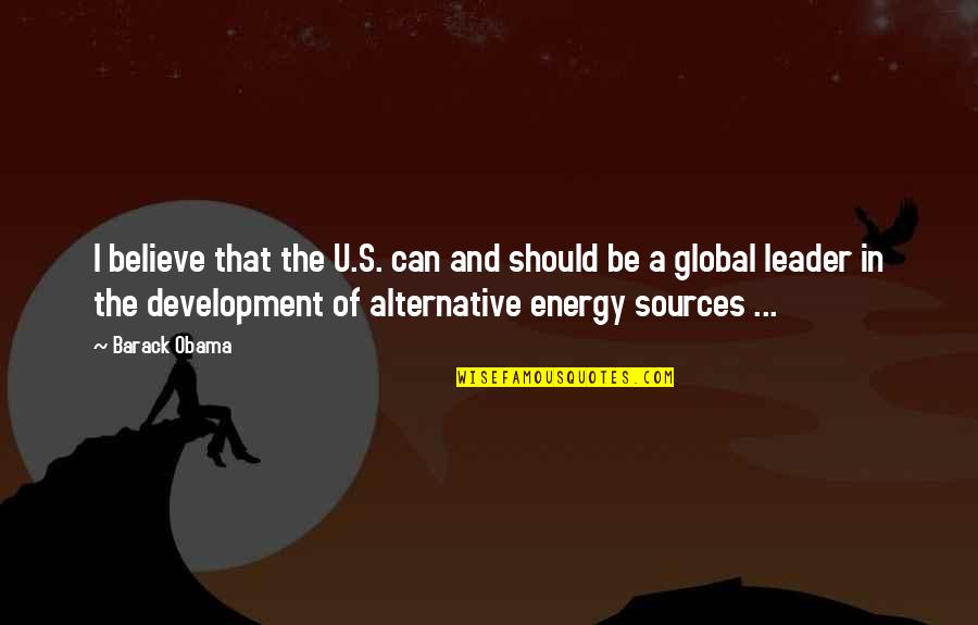 Alternative Sources Of Energy Quotes By Barack Obama: I believe that the U.S. can and should