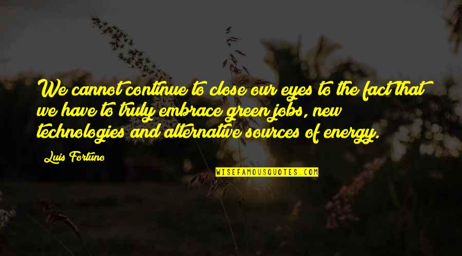 Alternative Sources Of Energy Quotes By Luis Fortuno: We cannot continue to close our eyes to