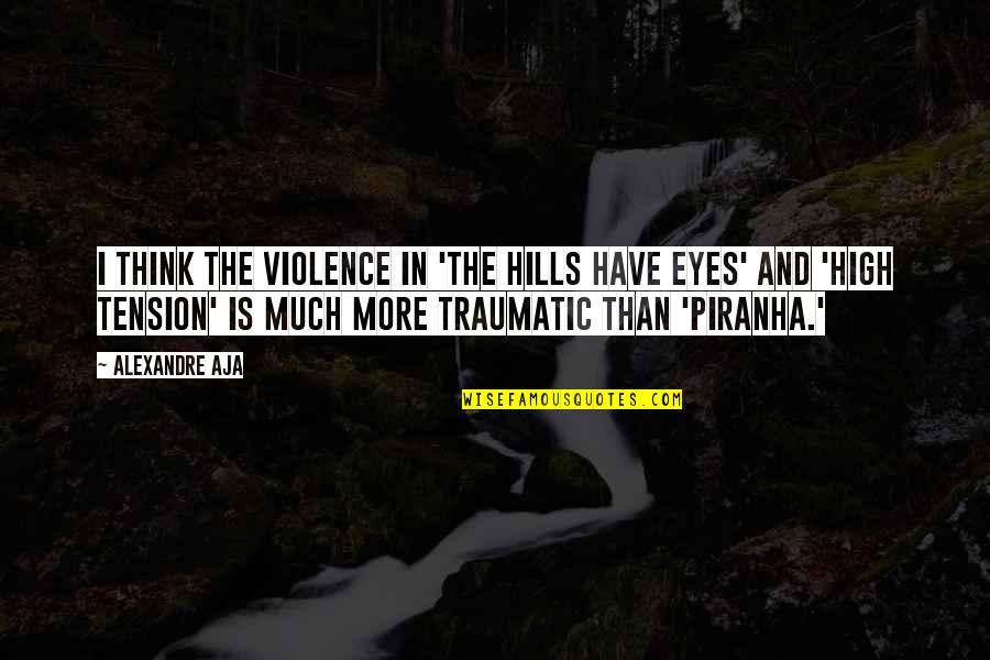 Alternative Therapies Quotes By Alexandre Aja: I think the violence in 'The Hills Have