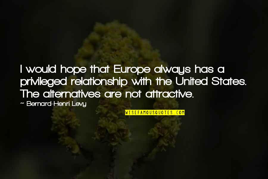 Alternatives Quotes By Bernard-Henri Levy: I would hope that Europe always has a