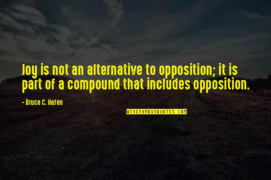 Alternatives Quotes By Bruce C. Hafen: Joy is not an alternative to opposition; it