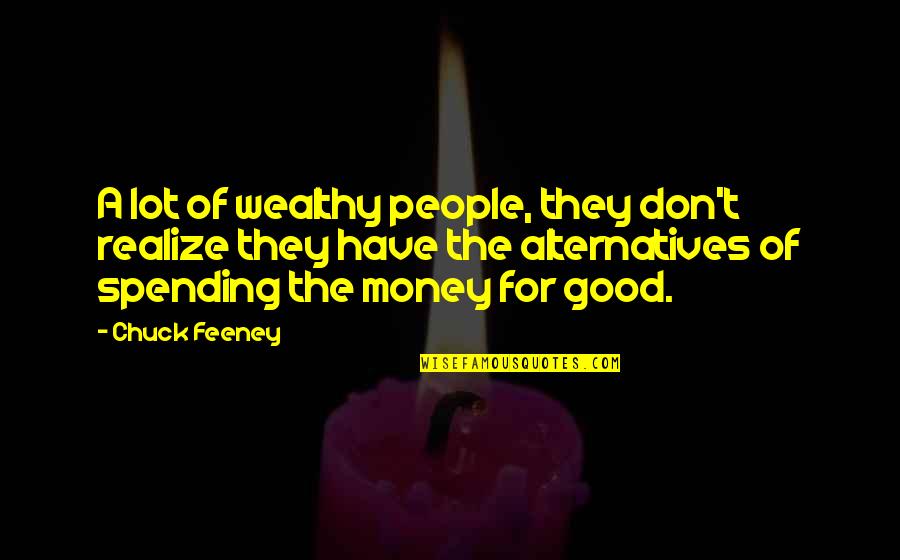 Alternatives Quotes By Chuck Feeney: A lot of wealthy people, they don't realize