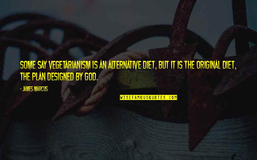 Alternatives Quotes By James Marcus: Some say vegetarianism is an alternative diet, but