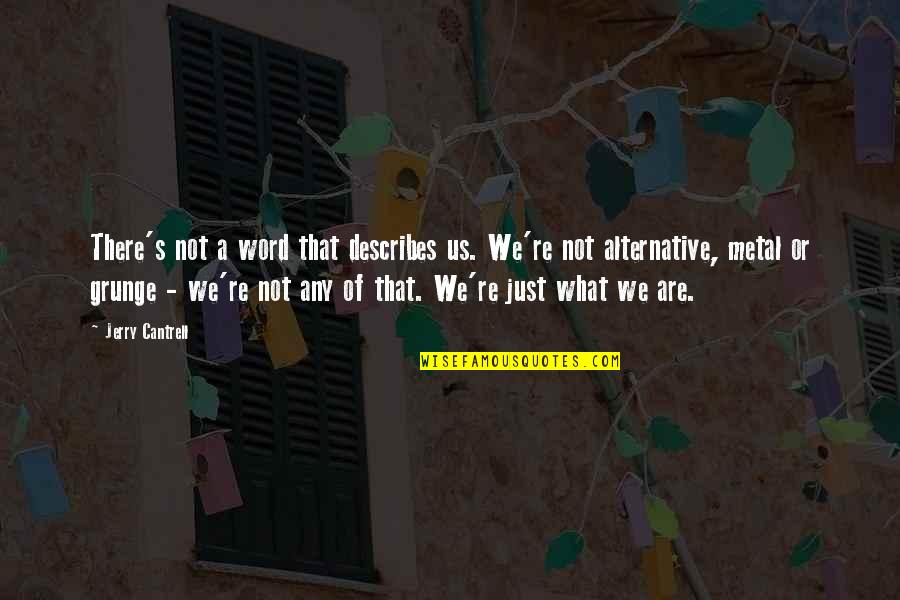 Alternatives Quotes By Jerry Cantrell: There's not a word that describes us. We're