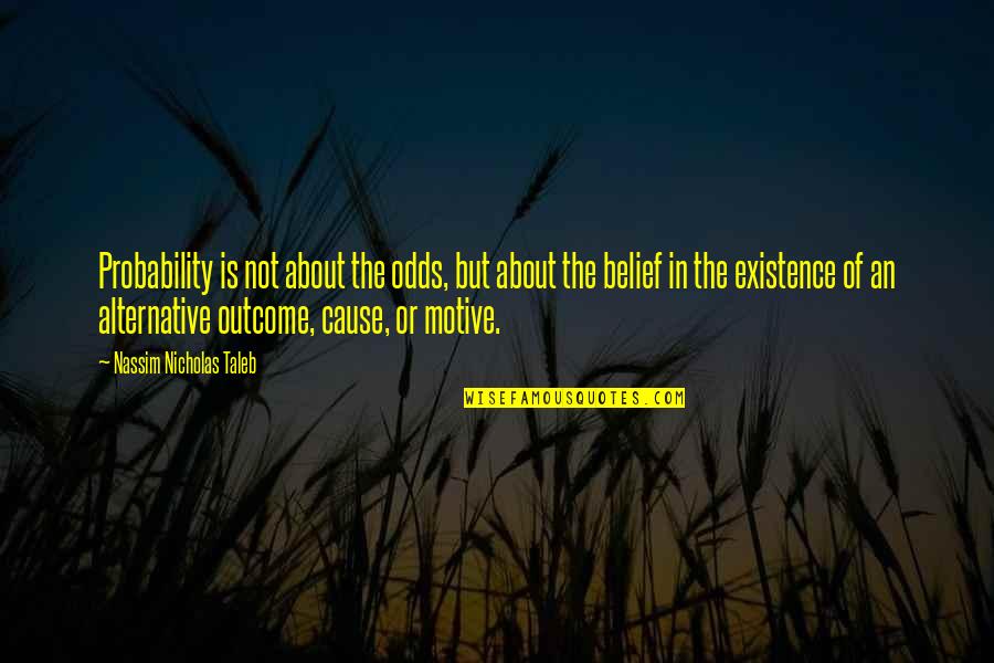 Alternatives Quotes By Nassim Nicholas Taleb: Probability is not about the odds, but about