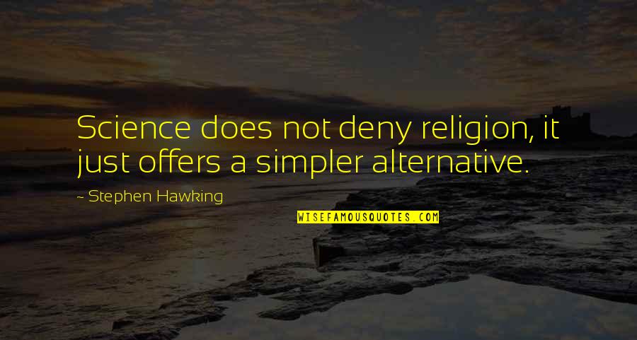 Alternatives Quotes By Stephen Hawking: Science does not deny religion, it just offers