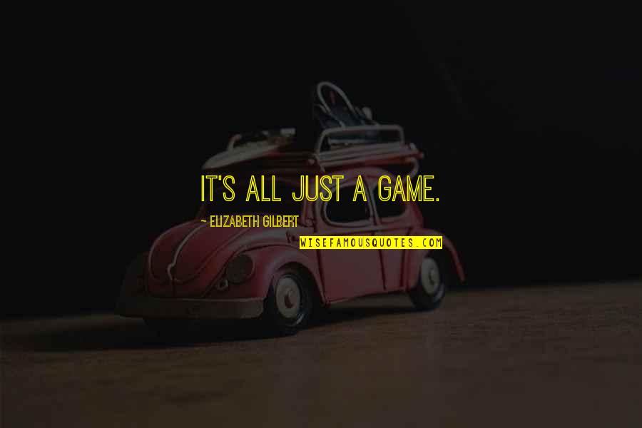Alternis Dim Quotes By Elizabeth Gilbert: It's all just a game.