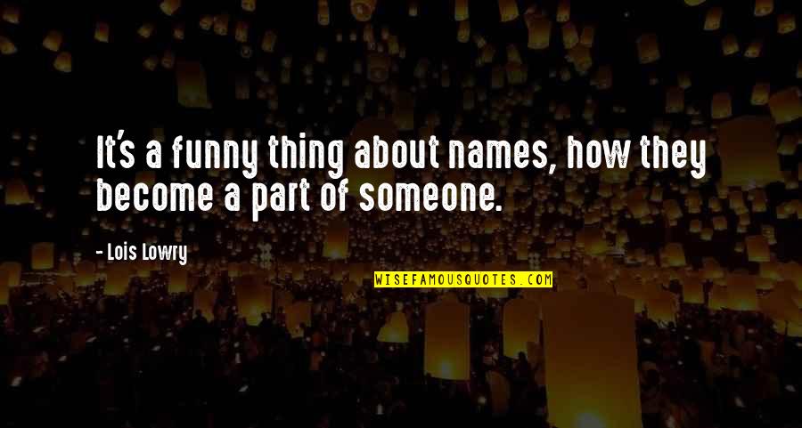 Alternity Quotes By Lois Lowry: It's a funny thing about names, how they