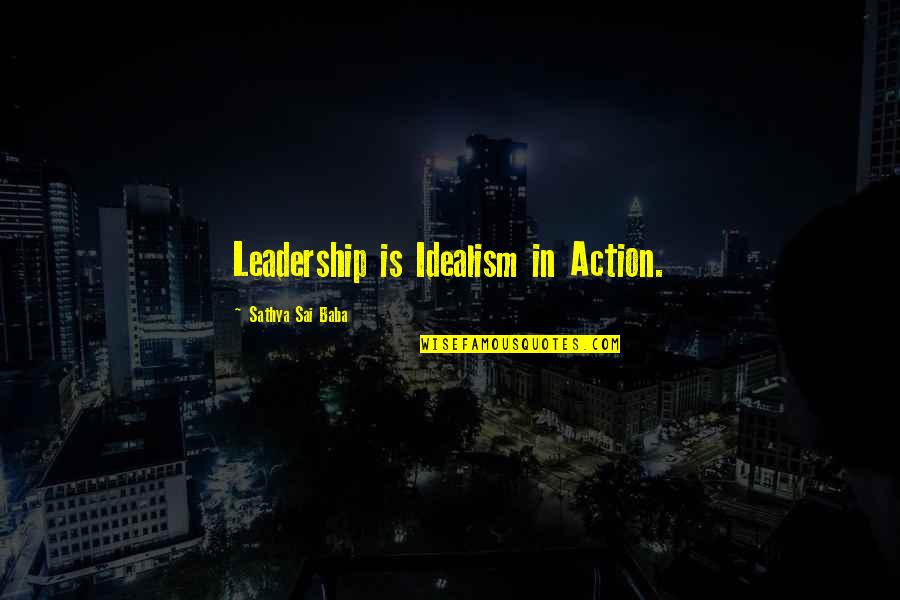 Alternity Quotes By Sathya Sai Baba: Leadership is Idealism in Action.