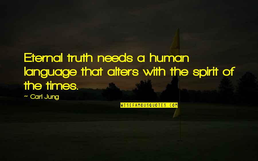 Alters Quotes By Carl Jung: Eternal truth needs a human language that alters