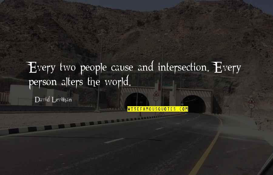 Alters Quotes By David Levithan: Every two people cause and intersection. Every person