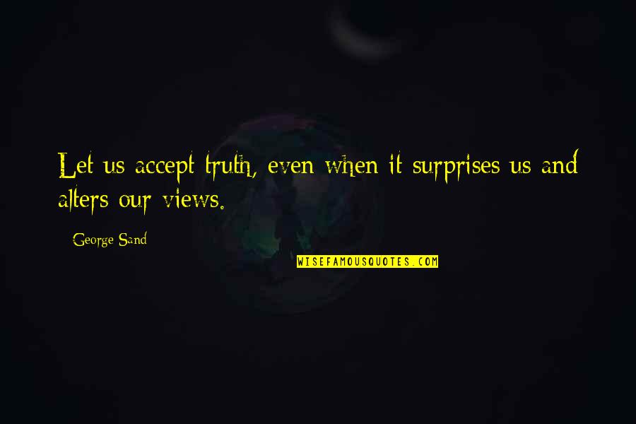 Alters Quotes By George Sand: Let us accept truth, even when it surprises