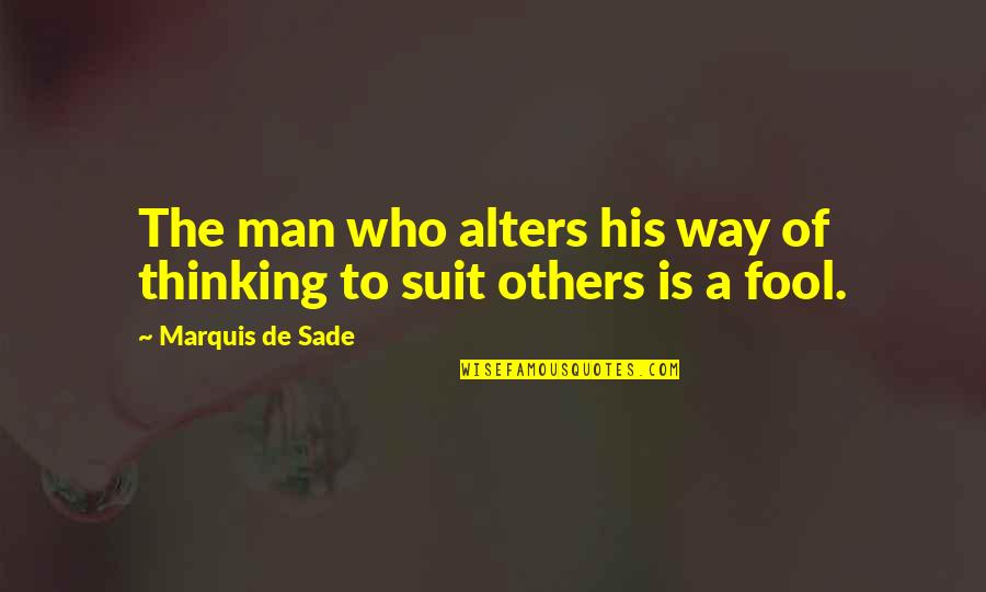 Alters Quotes By Marquis De Sade: The man who alters his way of thinking