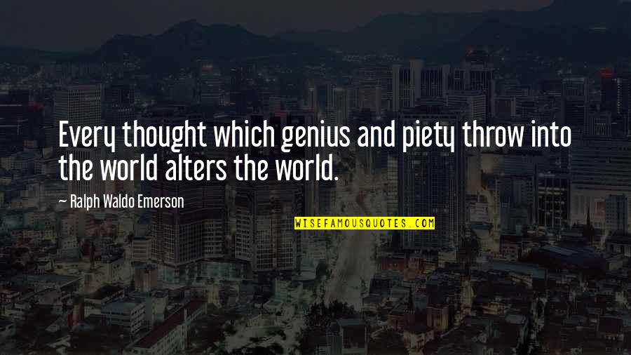 Alters Quotes By Ralph Waldo Emerson: Every thought which genius and piety throw into