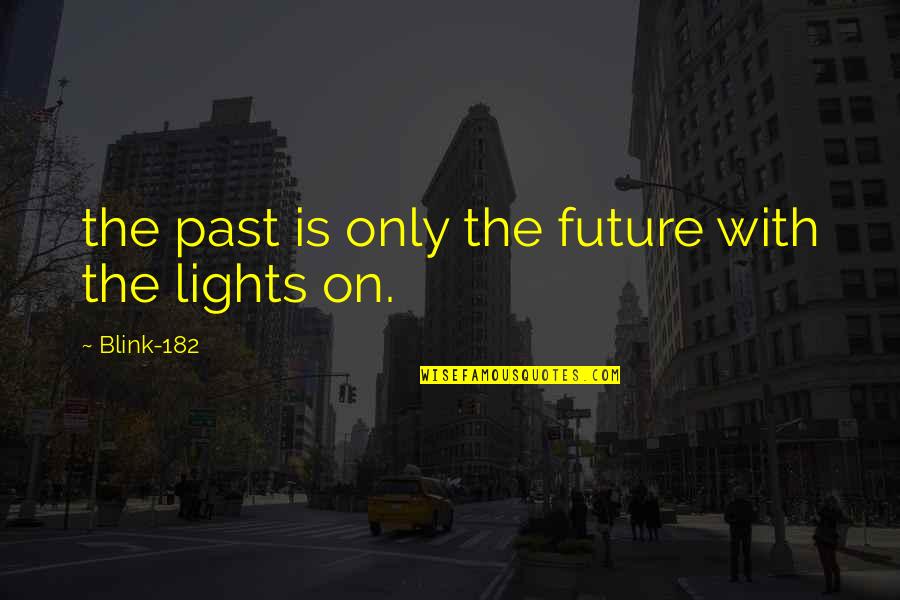 Altfeld Inc Quotes By Blink-182: the past is only the future with the Altfeld Inc Quotes By Blink-182: the past is only the future with the