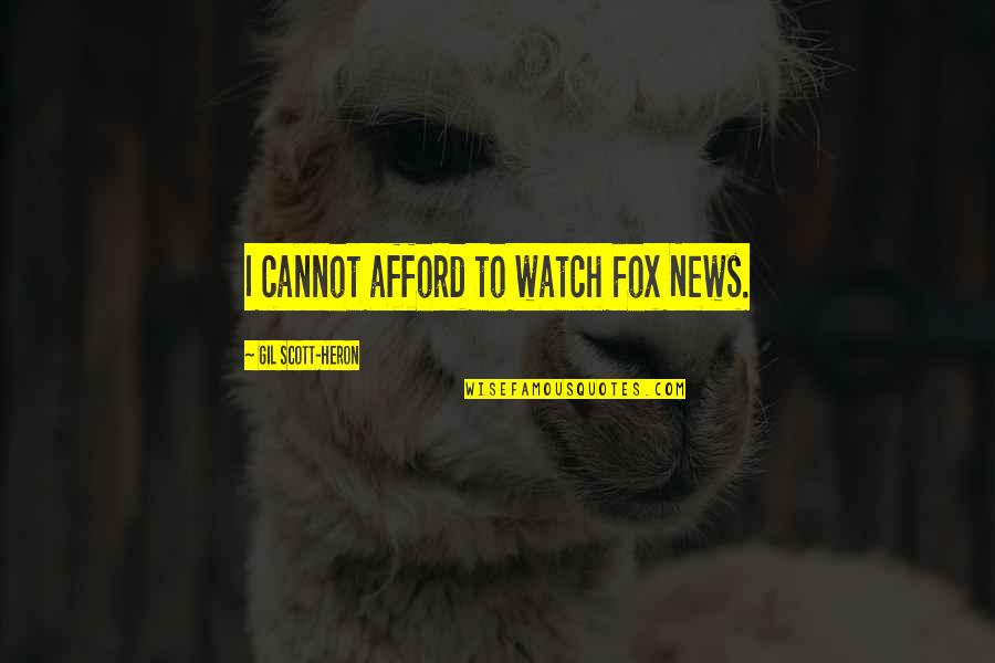 Altfeld Inc Quotes By Gil Scott-Heron: I cannot afford to watch Fox News. Altfeld Inc Quotes By Gil Scott-Heron: I cannot afford to watch Fox News.