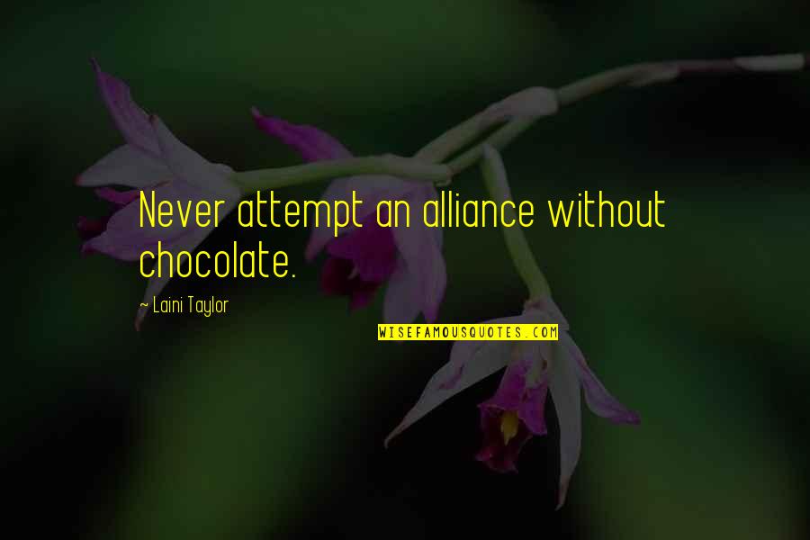 Altgeld Quotes By Laini Taylor: Never attempt an alliance without chocolate.