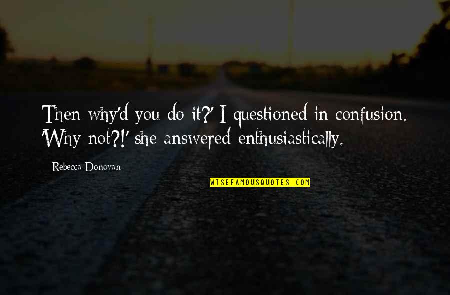 Altgens 6 Quotes By Rebecca Donovan: Then why'd you do it?' I questioned in Altgens 6 Quotes By Rebecca Donovan: Then why'd you do it?' I questioned in