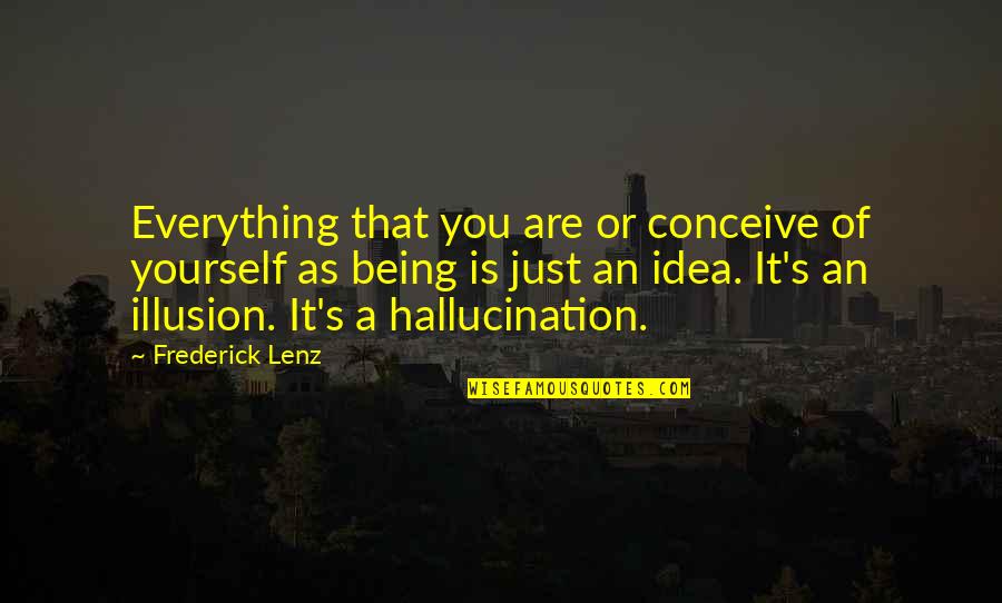 Althauser Pumpkin Quotes By Frederick Lenz: Everything that you are or conceive of yourself Althauser Pumpkin Quotes By Frederick Lenz: Everything that you are or conceive of yourself