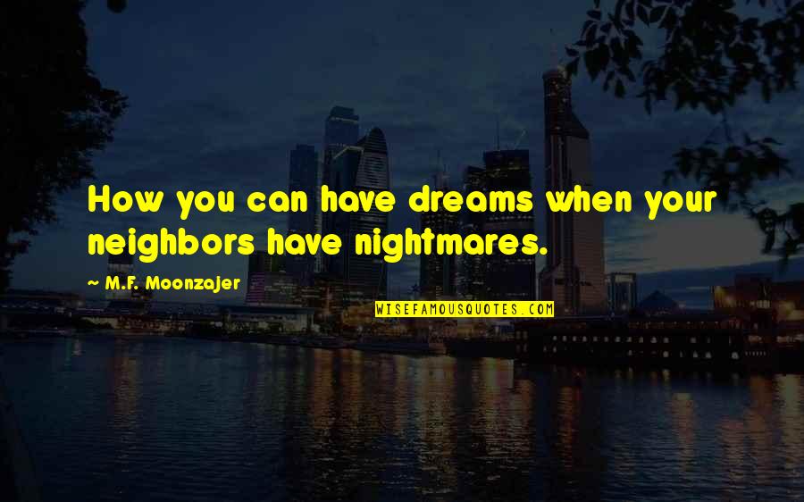 Althauser Pumpkin Quotes By M.F. Moonzajer: How you can have dreams when your neighbors Althauser Pumpkin Quotes By M.F. Moonzajer: How you can have dreams when your neighbors