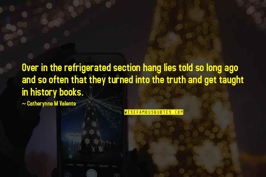 Althea And Oliver Quotes By Catherynne M Valente: Over in the refrigerated section hang lies told