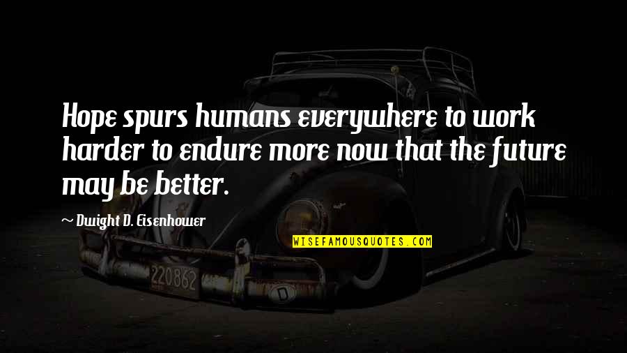 Althea And Oliver Quotes By Dwight D. Eisenhower: Hope spurs humans everywhere to work harder to Althea And Oliver Quotes By Dwight D. Eisenhower: Hope spurs humans everywhere to work harder to