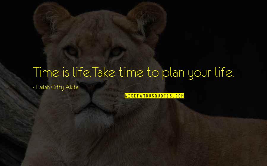 Althea Bernstein Quotes By Lailah Gifty Akita: Time is life.Take time to plan your life.