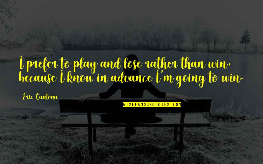 Althea Gibson Inspirational Quotes By Eric Cantona: I prefer to play and lose rather than