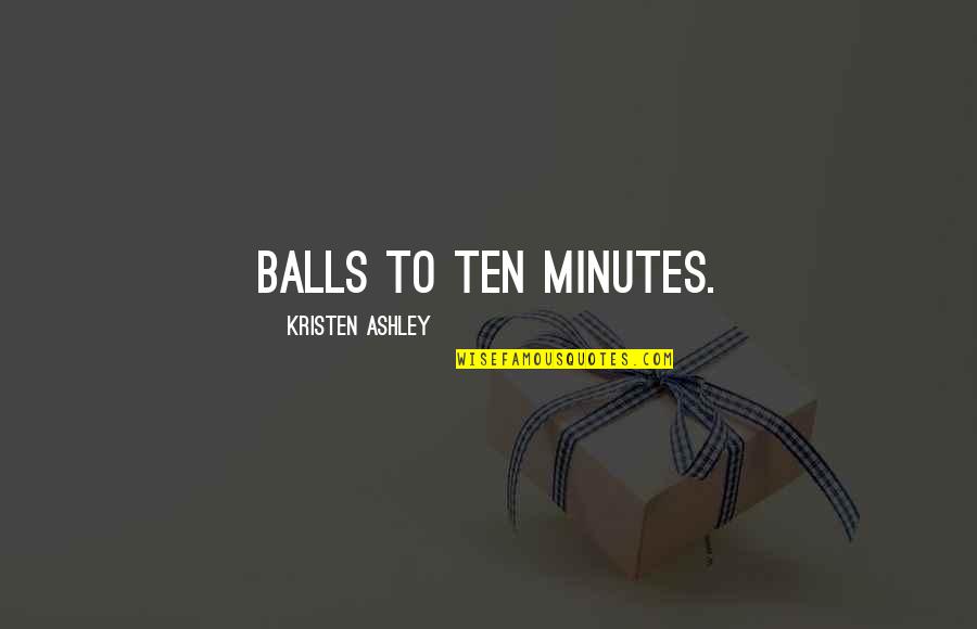 Althea Gibson Inspirational Quotes By Kristen Ashley: Balls to ten minutes.