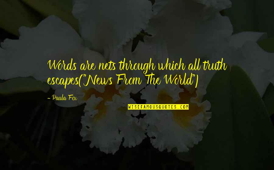Althea Gibson Inspirational Quotes By Paula Fox: Words are nets through which all truth escapes("News
