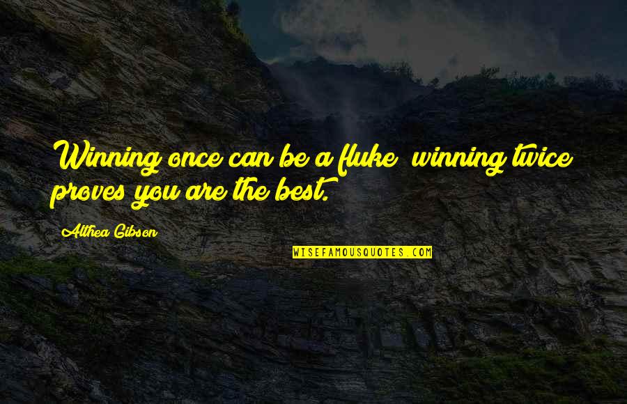 Althea Gibson Quotes By Althea Gibson: Winning once can be a fluke; winning twice