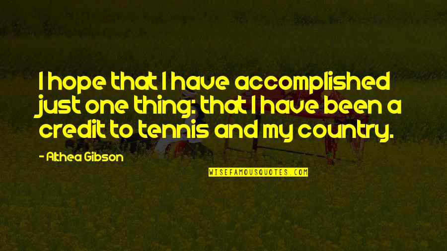 Althea Gibson Quotes By Althea Gibson: I hope that I have accomplished just one