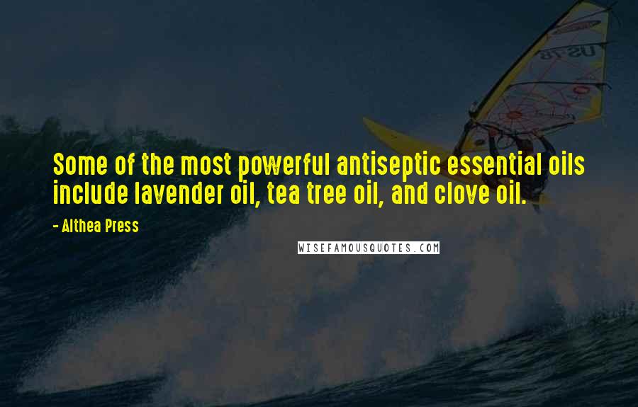 Althea Press quotes: Some of the most powerful antiseptic essential oils include lavender oil, tea tree oil, and clove oil.