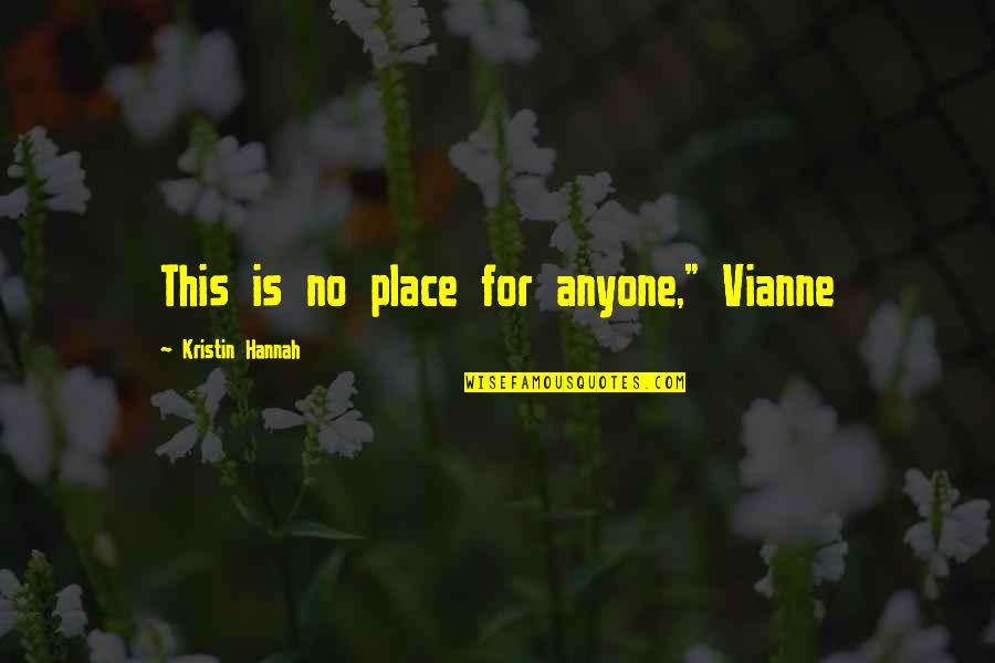 Altheas Everett Quotes By Kristin Hannah: This is no place for anyone," Vianne