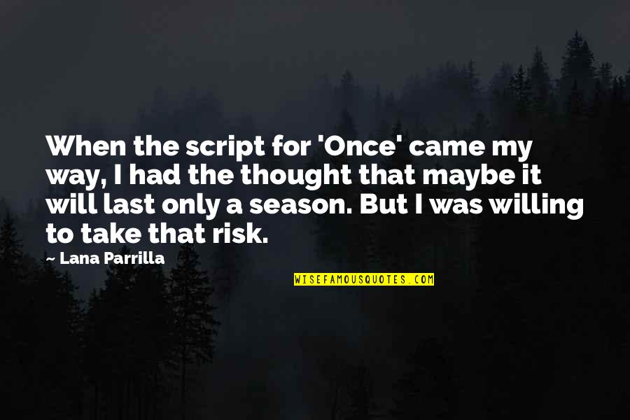 Altheide And Johnson Quotes By Lana Parrilla: When the script for 'Once' came my way,