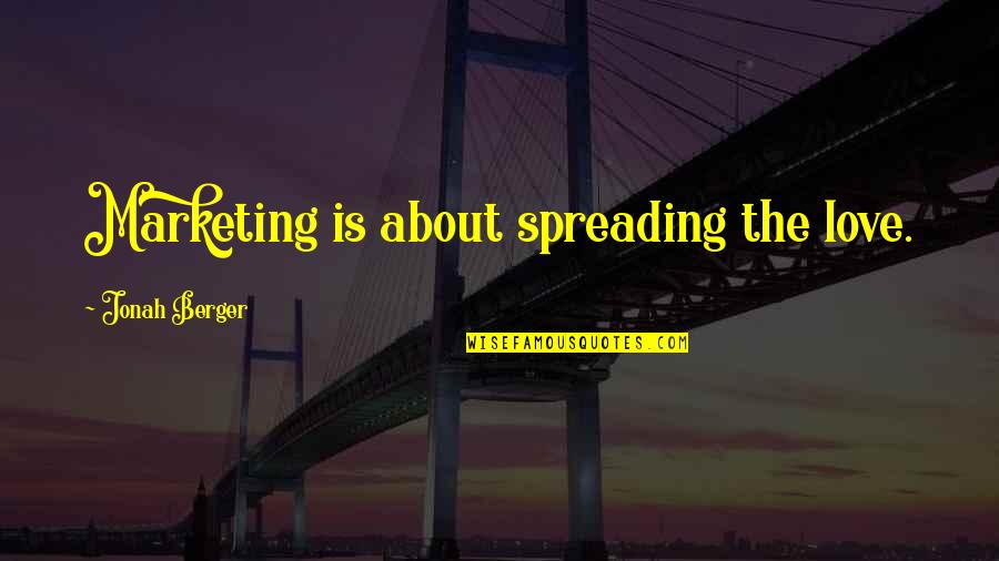 Althen Plant Quotes By Jonah Berger: Marketing is about spreading the love.