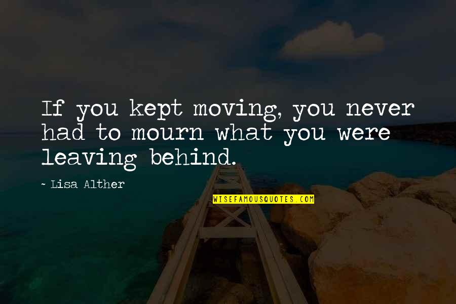 Alther Quotes By Lisa Alther: If you kept moving, you never had to