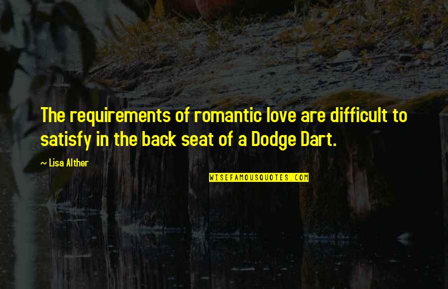 Alther Quotes By Lisa Alther: The requirements of romantic love are difficult to